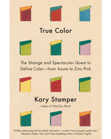 True Color: The Strange and Spectacular Quest to Define Color–from Azure to Zinc Pink